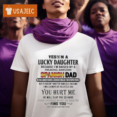 Yes, I'm A Lucky Daughter Because I'm Raised By A Freaking Awesome Spanish Dad You Hurt Me Perfect Gift For Your Daughter Shirt