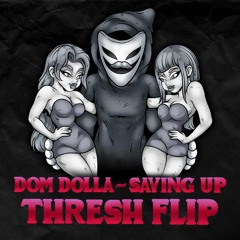 Dom Dolla - Saving Up (THRESH Flip)