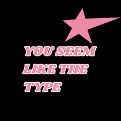You seem like the type