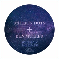 Million Dots + Ben Muller - Walkin' In The Shade (feat. Hélène Vogelsinger)