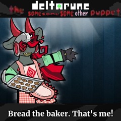 Bread the baker. That's me! - [Deltarune; The Same Same Same Other Puppet]