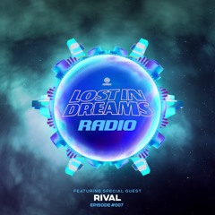 Lost In Dreams Radio 007 ft. Rival