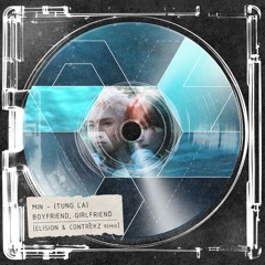 MIN - (TUNG LA) BOYFRIEND, GIRLFRIEND [ELISION & CONTREKZ REMIX]