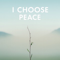 I CHOOSE PEACE