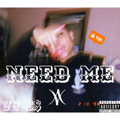 Need me