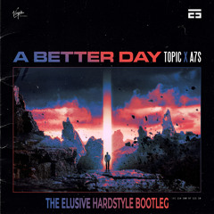 Topic, A7S - Kernkraft 400 (A Better Day) (The Elusive Hardstyle Remix)