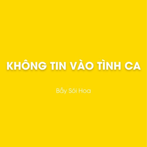 Không tin vào tình ca - Bầy Sói Hoa