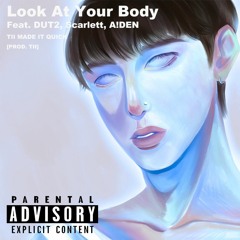 Look At Your Body (Feat. DUT2, Scarlett, A!DEN)