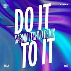 Arcaze - Do It To It (SARIAN Techno Remix)