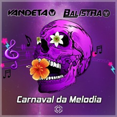 VANDETA & BALISTRA - Carnaval Da Melodia ★Free Download★