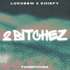 Chiefy - 2 Bitchez (Ft. Lucussw)
