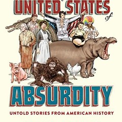 [Get] PDF 📔 The United States of Absurdity: Untold Stories from American History by