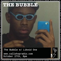 The Bubble w/ DJ Likwid