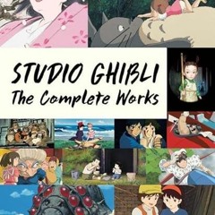 View EPUB KINDLE PDF EBOOK Studio Ghibli: The Complete Works by  Studio Ghibli 📒