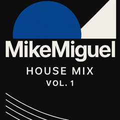 MikeMiguel in the mix (house mix 1)