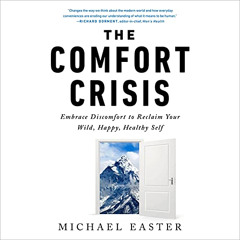 [VIEW] PDF 📥 The Comfort Crisis: Embrace Discomfort to Reclaim Your Wild, Happy, Hea