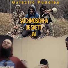 GALACTIC PUDDLES BY:OG SKETT!, SATCHMOSIGHHA & JAI