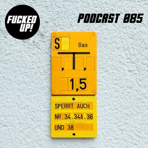Fucked Up! Podcast 085