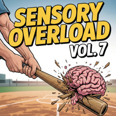 SENSORY OVERLOAD VOL. 7