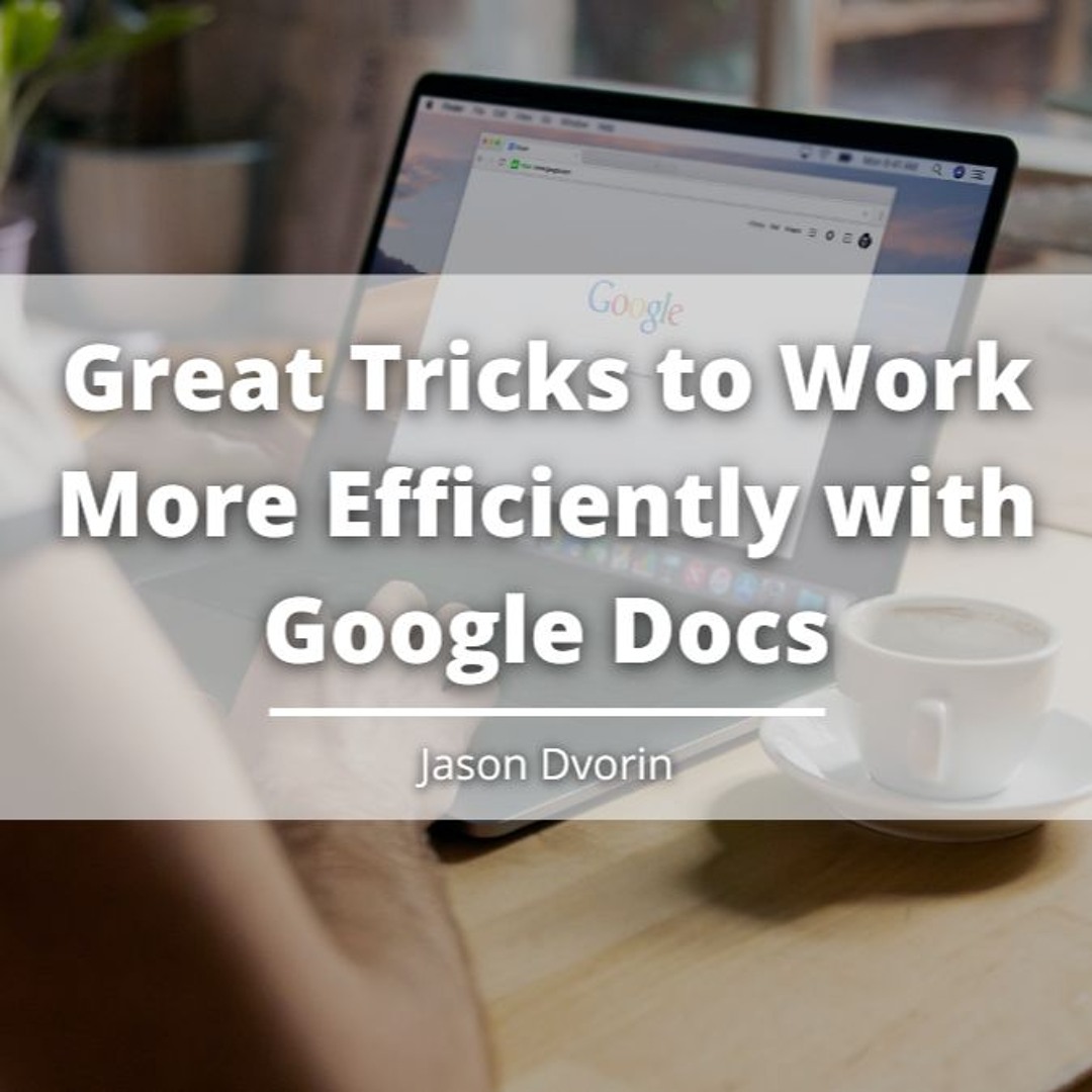 Stream Great Tricks To Work More Efficiently With Google Docs by Jason ...