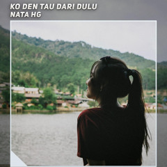 Ko Den Tau Dari Dulu