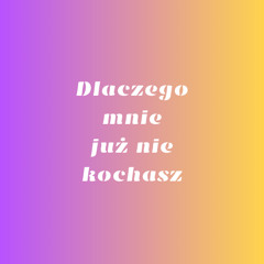 Dlaczego mnie już nie kochasz? (Ballada)