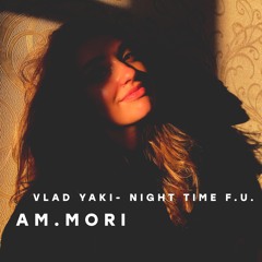 Vlad Yaki - Night Time F.U. III  Am.Mori