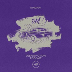 Deeper Motion Podcast #049 Sharapov