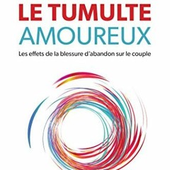 TÉLÉCHARGER Le tumulte amoureux: Les effets de la blessure d'abandon sur le couple (French Edition