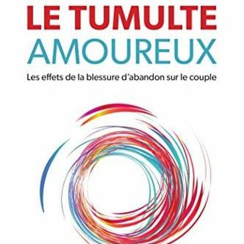 TÉLÉCHARGER Le tumulte amoureux: Les effets de la blessure d'abandon sur le couple (French Edition