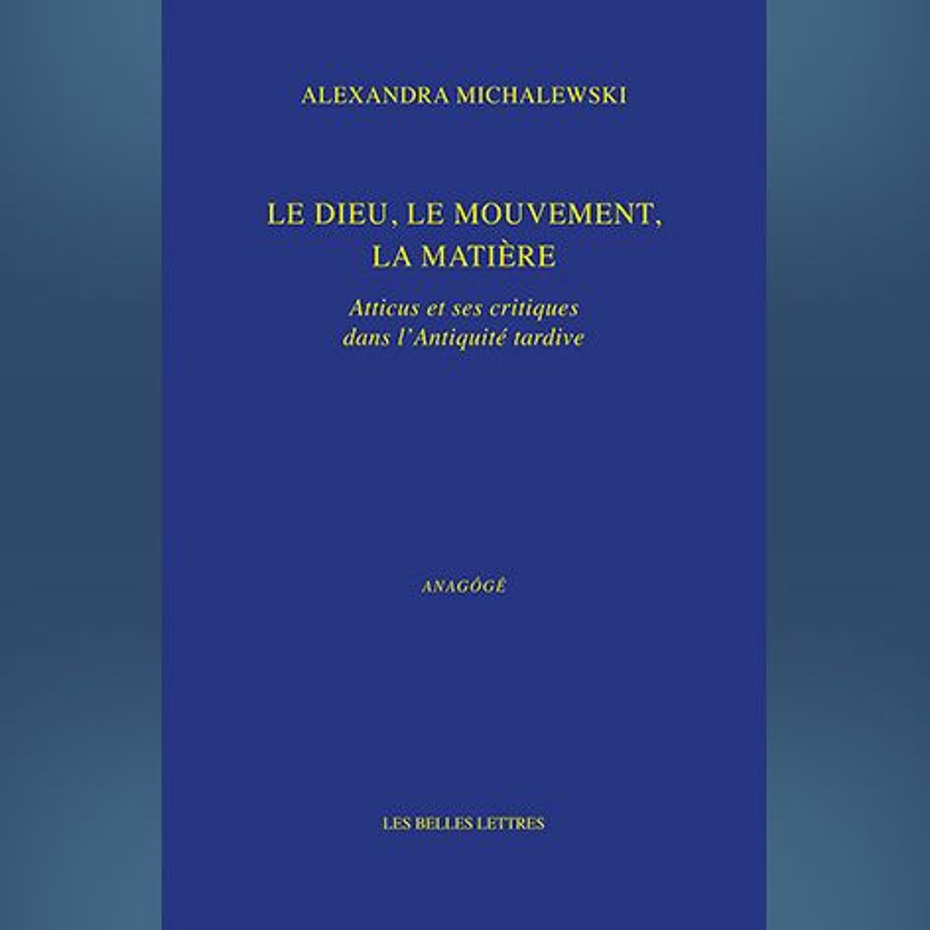 Alexandra Michalewski - Le dieu, le mouvement, la matière