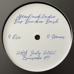 Big Bunker Bash - 8 DJs 8 hours - After Dark Radio 49 - Saturday 27th July 2025