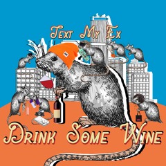 text my ex / drink some wine