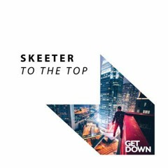 SKEETER - To The Top (Original Mix)
