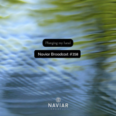 Naviar Broadcast #358 - Plunging my hand – Wednesday 5th March 2025