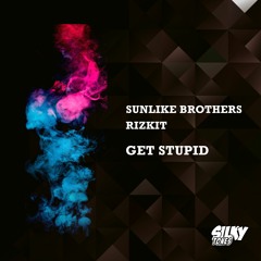 Sunlike Brothers & Rizkit - Get Stupid