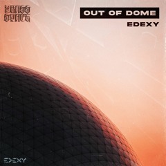 EDEXY - Out Of Dome (Bass Space Exclusive ) Free Download