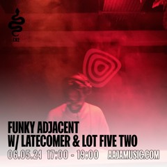 Funky Adjacent w/ Latec0mer & Lot Five Two - Aaja Channel 2 - 06 05 24