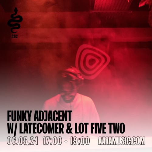 Funky Adjacent w/ Latec0mer & Lot Five Two - Aaja Channel 2 - 06 05 24