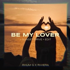 Be My Lover (RHUM G x RIVIIERA "Sunset Drive" Edit)