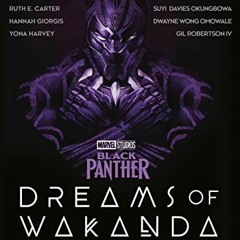 ACCESS [PDF EBOOK EPUB KINDLE] Marvel Studios' Black Panther: Dreams of Wakanda: Creators, Writers,