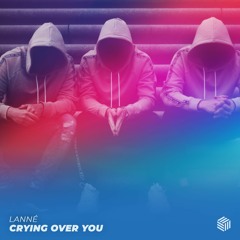 LANNÉ - Crying Over You
