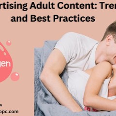 Innovative Approaches to Advertising Adult Content: Trends and Best Practices