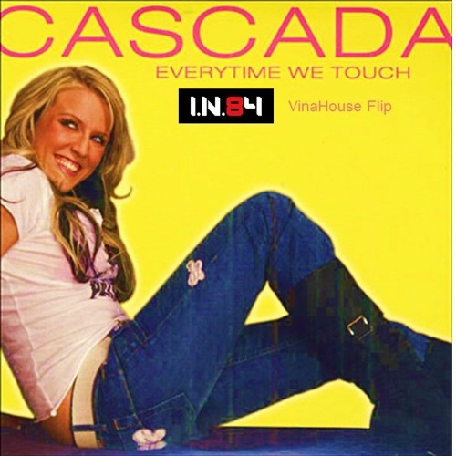 [ 40 Sec Skip ] Cascada - Everytime We Touch ( I.N.84 VinaHouse Flip )