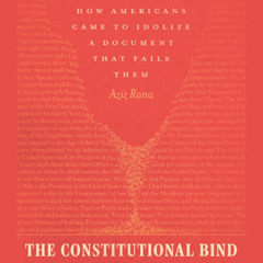 The Constitutional Bind: How Americans Came to Idolize a Document That Fails Them (Sample)
