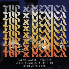 TUP x Mexica - Yaros Warm Up @The Tunnels, Austin TX