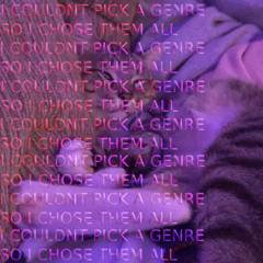 ICOULDNTPICKAGENRESOICHOSETHEMALL