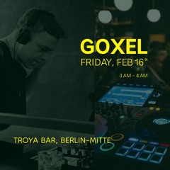 Goxel @ Troya Bar, Berlin Mitte