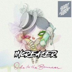 Ode to the Bouncer (Increazer Uptempo Edit) [FREE DOWNLOAD]