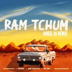 DENNIS, Ana Castela, Mc Gw - RAM TCHUM (ANGEL DJ REMIX) DOWNLOAD